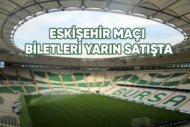 Bursaspor-Eskişehirspor biletleri yarın satışa çıkıyor!